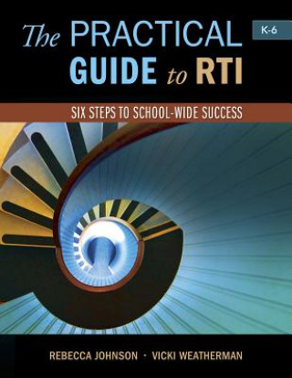 The Practical Guide to Rti: Six Steps to School-Wide Success