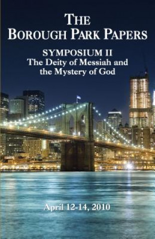 The Borough Park Papers: Symposium II: The Deity of Messiah and the Mystery of God