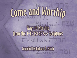 Come and Worship: Ways to Worship from the Hebrew Scriptures