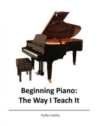 Beginning Piano: The Way I Teach It