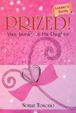 Prized! Your Journey as His Daughter - Leader's Guide