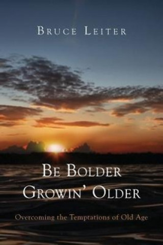 Be Bolder Growin' Older: Overcoming the Temptations of Old Age