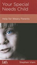 Your Special Needs Child: Help for Weary Parents