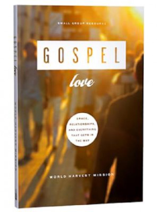 Gospel Love: Grace, Relationships, & Everything That Gets in the Way