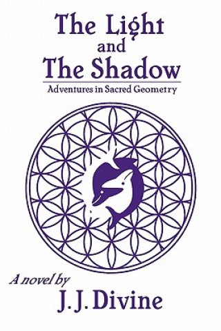 The Light and the Shadow: Adventures in Sacred Geometry