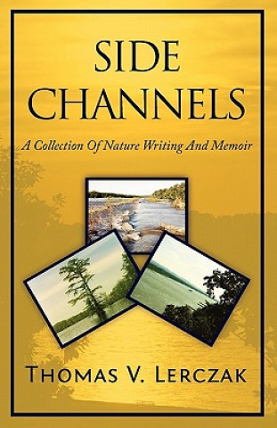 Side Channels: A Collection of Nature Writing and Memoir