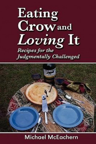 Eating Crow and Loving It: Recipes for the Judgmentally Challenged