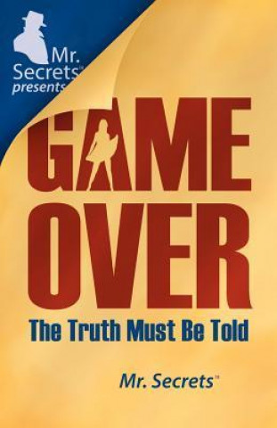 Mr. Secrets Presents Game Over: The Truth Must Be Told