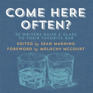 Come Here Often?: 53 Writers Raise a Glass to Their Favorite Bar