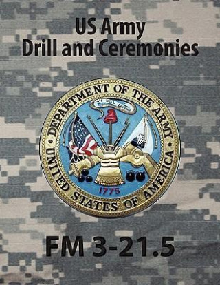 Drill and Ceremonies FM 3-21.5 (FM 22-5)