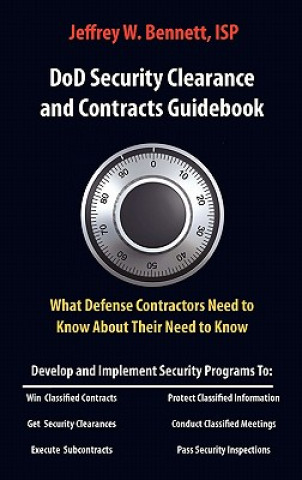 Dod Security Clearances and Contracts Guidebook-What Defense Contractors Need to Know about Their Need to Know