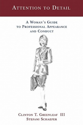 Attention to Detail: A Woman's Guide to Professional Appearance and Conduct