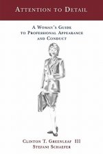 Attention to Detail: A Woman's Guide to Professional Appearance and Conduct
