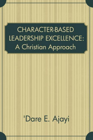 Character-Based Leadership Excellence a Christian Approach