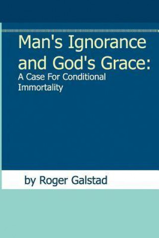 Man's Ignorance and God's Grace: A Case for Conditional Immortality