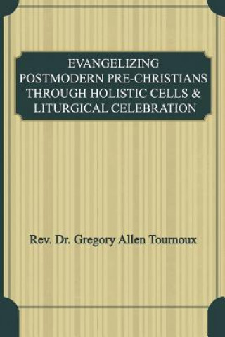 Evangelizing Postmodern Pre-Christians Through Holistic Cells & Liturgical Celebration
