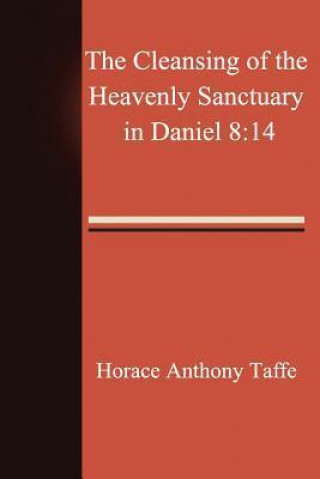 The Cleansing of the Heavenly Sanctuary in Daniel 8: 14