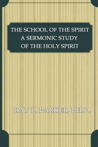 The School of the Spirit: A Sermonic Study of the Holy Spirit