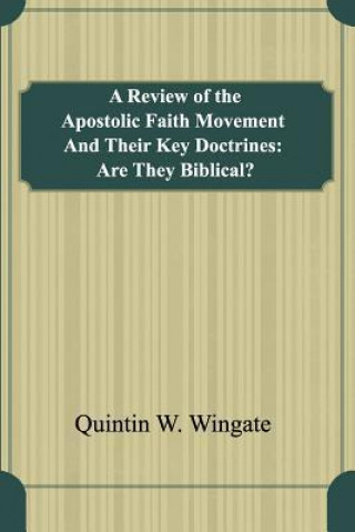 A Review of the Apostolic Faith Movement and Their Key Doctrines: Are They Biblical?