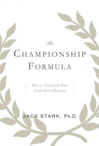 The Championship Formula: How to Transform Your Team Into a Dynasty