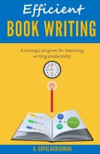 Efficient Book Writing: A Strategic Program for Improving Writing Productivity
