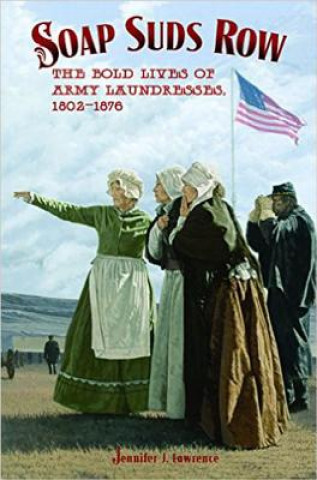 Soap Suds Row: The Bold Lives of Army Laundresses 1802-1876