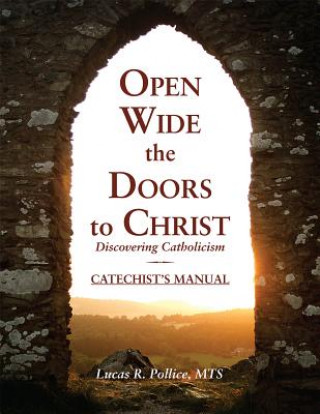 Open Wide the Doors to Christ: Discovering Catholicism Catechist's Manual