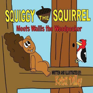 Squiggy the Squirrel Meets Wallis the Woodpecker