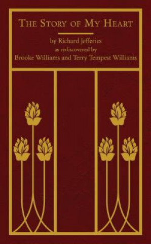 The Story of My Heart: As Rediscovered by Brooke Williams and Terry Tempest Williams