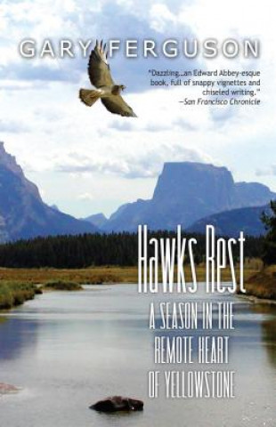 Hawks Rest: A Season in the Remote Heart of Yellowstone