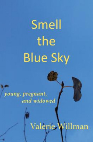 Smell the Blue Sky: Young, Pregnant, and Widowed