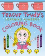 Teacup Trudy Learning Numbers Coloring Book: A Children's Coloring Book