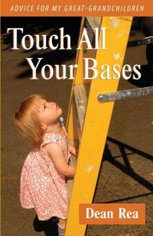 Touch All Your Bases: Advice for My Great-Grandchildren