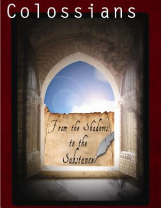 Colossians: From the Shadows to the Substance