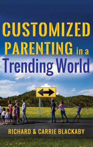 Customized Parenting in a Trending World: Rethinking Best Parenting Practices So Your Child Can Thrive