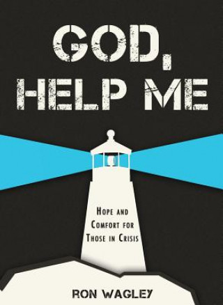 God, Help Me: Hope and Comfort for Those in Crisis