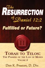 The Resurrection of Daniel 12: Future or Fulfilled?: Torah to Telos, the End of the Law of Moses