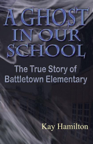 A Ghost in Our School - The True Story of Battletown Elementary
