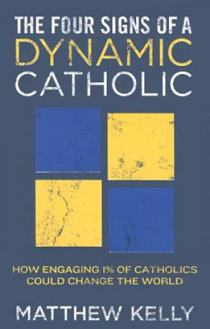 The Four Signs of a Dynamic Catholic: How Engaging 1% of Catholics Could Change the World