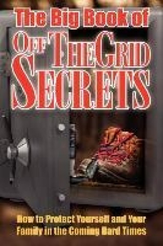 The Big Book Of Off-The-Grid Secrets