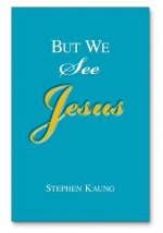 But We See Jesus: Messages on the Life of the Lord Jesus Christ