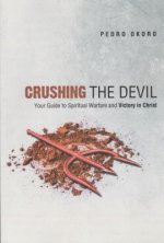 Crushing the Devil: Your Guide to Spiritual Warfare and Victory in Christ