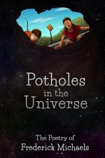 Potholes in the Universe: The Poetry of Frederick Michaels