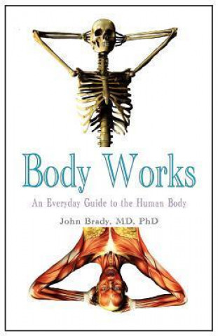 Body Works: An Everyday Guide to the Human Body