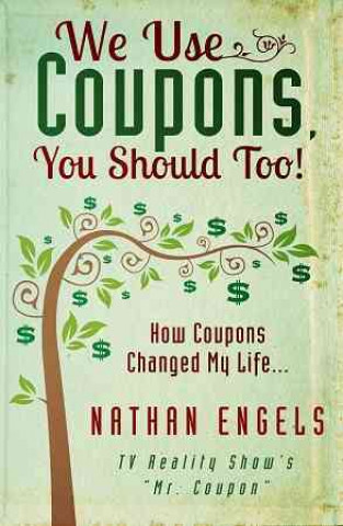 We Use Coupons, You Should Too!: How Couponing Saved My Life