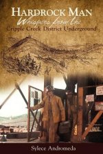 Hardrock Man - Whispers from the Cripple Creek Mining District Underground