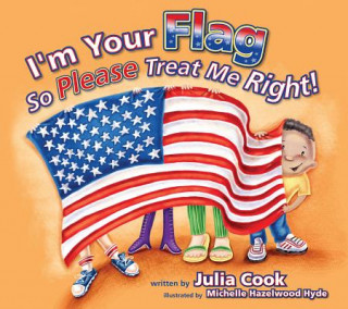 I'm Your Flag So Please Treat Me Right!