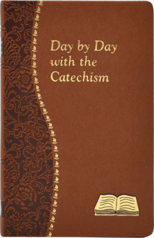 Day by Day with the Catechism: Minute Meditations for Every Day Containing an Excerpt from the Catechism, a Reflection, and a Prayer