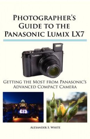 Photographer's Guide to the Panasonic Lumix LX7 (Alexander S. White)(Brožovaná)