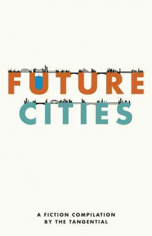 Future Cities: A Fiction Compilation by the Tangential